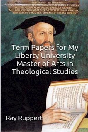 Term Papers for My Liberty University Master of Arts in Theological Studies