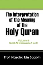 The Interpretation of The Meaning of The Holy Quran Volume 8 - Surah Ali Imran verse 1 to 70