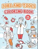 JOBS AND TOOLS COLORING BOOK FOR KIDS: CAREER Educative coloring and activity book / have fun and learn about jobs and tools used in work / coloring i