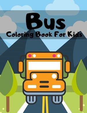 Bus Coloring Book For Kids: Buses Transportation, Perfect Gift For Kids Ages 2-4, 4-8