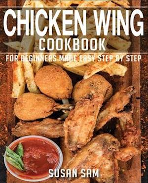 CHICKEN WING COOKBOOK: BOOK2, FOR BEGINNERS MADE EASY STEP BY STEP