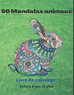 50 Mandalas animaux Livre de coloriage Enfants 6 ans et plus