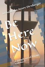 Be Here Now: A Symphony of Poems Volume V 