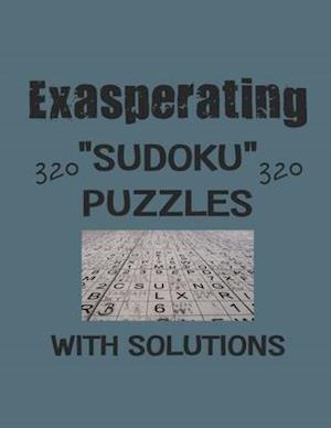 Exasperating 320 Sudoku Puzzles with solutions