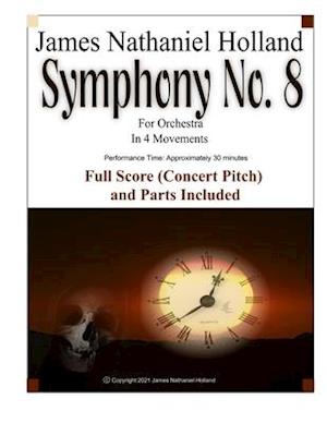 Symphony No. 8 For Orchestra: In 4 Movements, Full Score (Concert Pitch) and Parts Included