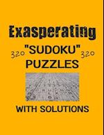 Exasperating 320 Sudoku Puzzles with solutions