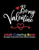 Be My Valentine Adult Coloring Book: 30 beautiful heart themed designs for your wife, girlfriend, fiancée or favourite lady to color in for relaxation