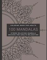 Coloring Book For Adults, 100 Mandalas, Stress Relieving Mandala Designs for Adults Relaxation