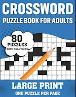 Crossword Puzzle Book For Adults: Awesome Large Print Crossword Game Book For Seniors Men Women With Easy To Difficult Level Containing 80 Puzzles And