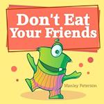 Don't Eat Your Friends