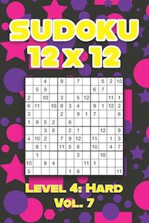 Sudoku 12 x 12 Level 4: Hard Vol. 7: Play Sudoku 12x12 Twelve Grid With Solutions Hard Level Volumes 1-40 Sudoku Cross Sums Variation Travel Paper Log