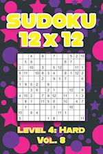 Sudoku 12 x 12 Level 4: Hard Vol. 8: Play Sudoku 12x12 Twelve Grid With Solutions Hard Level Volumes 1-40 Sudoku Cross Sums Variation Travel Paper Log