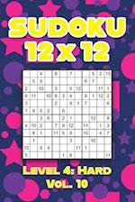 Sudoku 12 x 12 Level 4: Hard Vol. 10: Play Sudoku 12x12 Twelve Grid With Solutions Hard Level Volumes 1-40 Sudoku Cross Sums Variation Travel Paper Lo