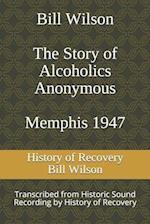 Bill Wilson The Story of Alcoholics Anonymous Memphis 1947