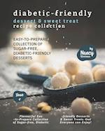 Diabetic-Friendly Dessert & Sweet Treat Recipe Collection: Easy-to-Prepare Collection of Sugar-free,Diabetic-friendly Desserts 
