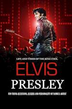 Life and Times of The King Cool Elvis Presley