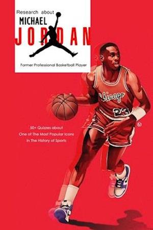 Research about Michael Jordan Former Professional Basketball Player