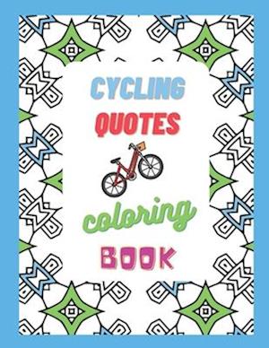 Cycling Quotes - Coloring Book: fun, relaxing, stress-relieving