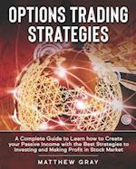 Options Trading Strategies: A Complete Guide to Learn how to Create your Passive Income with the Best Strategies to Investing and Making Profit in Sto