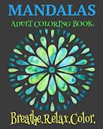 Mandalas Adult Coloring Book Breathe. Relax. Color