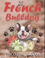 French Bulldog Coloring Book: A Collection of Cute Frenchie Dogs Coloring pages for Relaxation & Stress Relief for Kid and Adult, ( Best Gift for Dog
