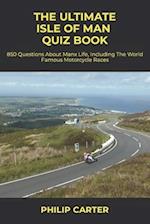 The Ultimate Isle of Man Quiz Book: 800 Questions About Manx Life, Including The World Famous Motorcycle Races 