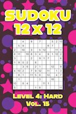 Sudoku 12 x 12 Level 4: Hard Vol. 15: Play Sudoku 12x12 Twelve Grid With Solutions Hard Level Volumes 1-40 Sudoku Cross Sums Variation Travel Paper Lo