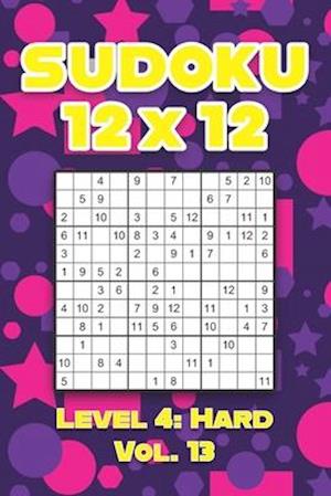Sudoku 12 x 12 Level 4: Hard Vol. 13: Play Sudoku 12x12 Twelve Grid With Solutions Hard Level Volumes 1-40 Sudoku Cross Sums Variation Travel Paper Lo