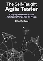 The Self-Taught Agile Tester: A Step-By-Step Guide to Learn Agile Testing Using a Real-Life Project 