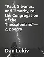 "Paul, Silvanus, and Timothy, to the Congregation of the Thessalonians"-2, poetry 