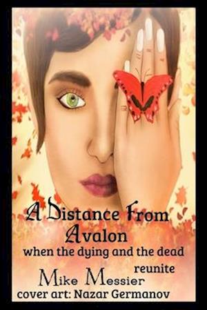 A Distance from Avalon: When the Dying and the Dead Reunite