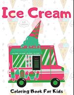 Ice Cream Coloring Book For Kids: 33 Cute Coloring Pages Ages 2-4, 4-8 (Preschool Toddlers) 