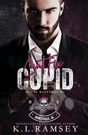 Can't Fix Cupid : Royal Bastards MC: Huntsville Chapter