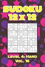 Sudoku 12 x 12 Level 4: Hard Vol. 16: Play Sudoku 12x12 Twelve Grid With Solutions Hard Level Volumes 1-40 Sudoku Cross Sums Variation Travel Paper Lo