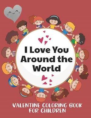 I Love You Around the World, Valentine Coloring Book for Children