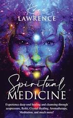 Spiritual Medicine: Healing Holistically at Home by Harnessing Your Own Spiritual Energy 