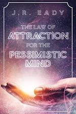 The Law of Attraction For The Pessimistic Mind