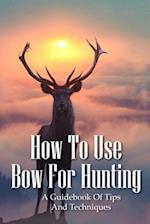 How To Use Bow For Hunting