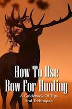 How To Use Bow For Hunting