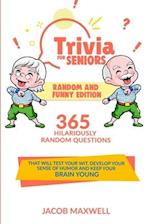 Trivia for Seniors: Random and Funny Edition. 365 Hilariously Random Questions That Will Test Your Wit, Develop Your Sense of Humor and Keep Your Brai