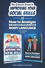 The Concise Guide to Improving Your Social Skills and How To Analyze & Influence People Using Body Language (2 books in 1): Quickly Improve Your Commu