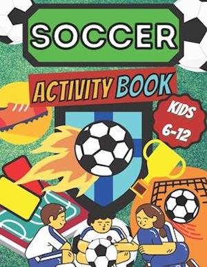 Soccer Activity Book Kids 6 -12: Sport Fans | Color and Activity | Mazes, Word Search, Crosswords | Art & Crafts & Hobby | Futbol Players | Home, Scho