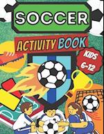 Soccer Activity Book Kids 6 -12: Sport Fans | Color and Activity | Mazes, Word Search, Crosswords | Art & Crafts & Hobby | Futbol Players | Home, Scho