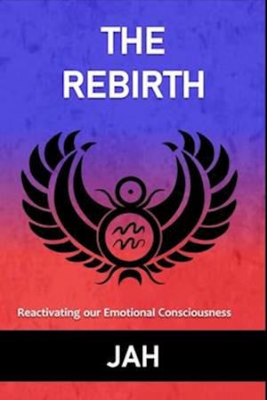 THE REBIRTH : Reactivating our Emotional Consciousness