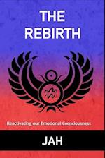 THE REBIRTH : Reactivating our Emotional Consciousness 