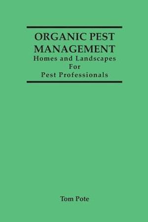 Organic Pest Management Homes and Landscapes For Pest Professionals