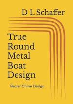 True Round Metal Boat Design
