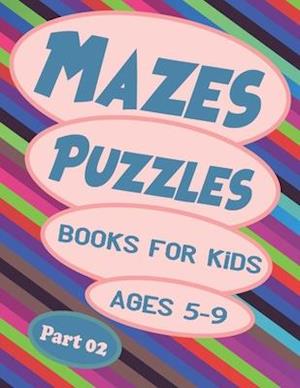 Mazes Puzzles Books For Kids Ages 5-9 Part 02: 171 fun and challenging mazes, Puzzles and Problem Solving, Maze Activity Book, Workbook for Games, K