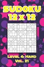 Sudoku 12 x 12 Level 4: Hard Vol. 21: Play Sudoku 12x12 Twelve Grid With Solutions Hard Level Volumes 1-40 Sudoku Cross Sums Variation Travel Paper Lo