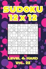 Sudoku 12 x 12 Level 4: Hard Vol. 22: Play Sudoku 12x12 Twelve Grid With Solutions Hard Level Volumes 1-40 Sudoku Cross Sums Variation Travel Paper Lo